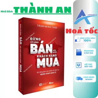 Sách Đừng cố gắng bán , hãy giúp khách hàng mua