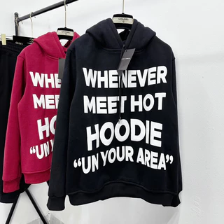 Áo Hoodie Nam Nữ Unisex Nỉ Bông Trần in chữ Whenever Meet Hot Hoodie mũ 2 lớp bo ống dày dặn đẹp