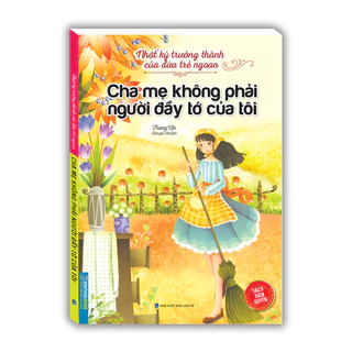 Sách - Nhật ký trưởng thành cúa đứa trẻ ngoan - Cha mẹ không phải người đầy tớ của tôi ( bản quyền)