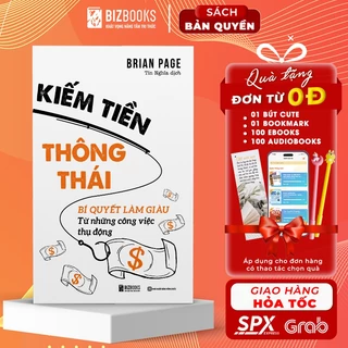 Sách Kiếm Tiền Thông Thái: Bí Quyết Làm Giàu Từ Những Công Việc Thụ Động - Bizbooks