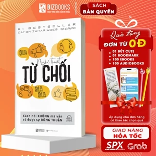 Nghệ Thuật Từ Chối - Cách Nói Không Mà Vẫn Có Được Sự Đồng Thuận - Sách Kỹ Năng Giao Tiếp