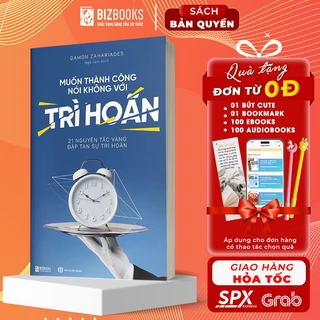 Muốn Thành Công Nói Không Với Trì Hoãn: 21 Nguyên Tắc Vàng Đập Tan Sự Trì Hoãn - Sách Phát Triển Bản Thân Bizbooks