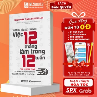 Sách - Tối đa hóa hiệu suất công việc Việc 12 tháng làm trong 12 tuần - BizBooks