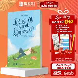 Thế Giới Này Vẫn Lặng Lẽ Yêu Thương Bạn - 41 Vitamin Hạnh Phúc Tặng Bạn Mỗi Ngày - Sách Phát Triển Bản Thân