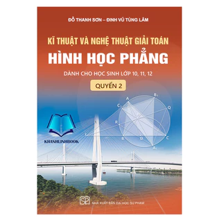 Sách - Kĩ thuật và nghệ thuật giải toán hình học phẳng - quyển 2 (Dành cho học sinh lớp 10, 11, 12)