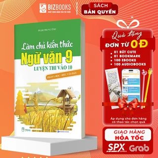 Sách - Làm chủ kiến thức Ngữ văn 9 luyện thi vào 10 - Phần 1: Đọc - hiểu văn bản - Bizbooks Tặng Sổ Tay và Bookmark