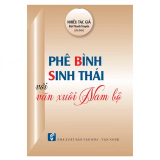 Sách - Phê Bình Sinh Thái Với Văn Xuôi Nam Bộ (NXB Văn Hoá Văn Nghệ)