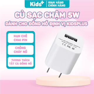 Củ sạc 5W (5V - 1A) dành cho đồng hồ định vị trẻ em KidsPlus chống chai pin, cháy nổ, loại xịn