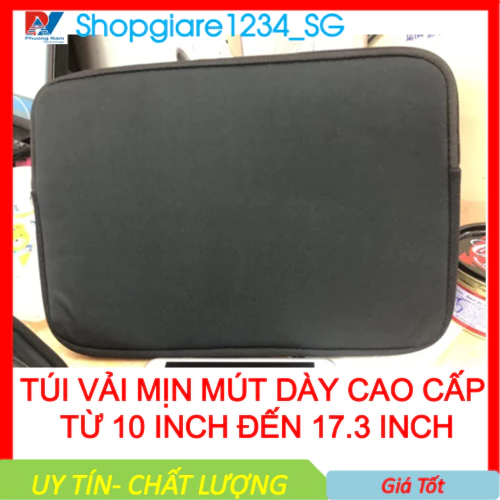 Túi chống sốc laptop Cao Cấp VẢI MỊN MÚT DÀY từ 10->17.3 inch- FULL SIZE (HÀNG XƯỞNG NHÀ GIA CÔNG CHẮC CHẮN)