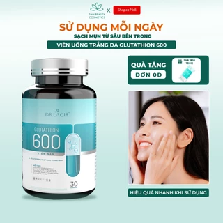 [MẪU MỚI] Viên uống trắng da ngừa nám DR.LACIR glutathione 600 hộp 30 viên DR22