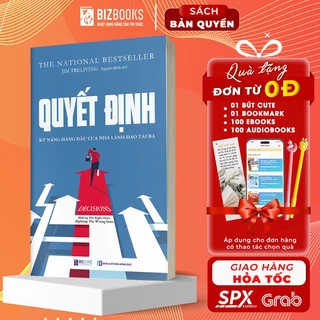 BIZBOOKS - Sách - Quyết Định: Kỹ Năng Hàng Đầu Của Nhà Lãnh Đạo Tài Ba