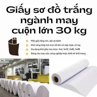 Cuộn 30kg giấy sơ đồ trắng dùng vẽ tay sơ đồ may, in trên máy sơ đồ, lót vải chống xê dịch khi cắt