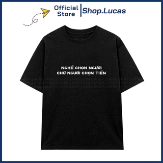 Áo Phông Chữ NGHỀ CHỌN NGƯỜI CHỨ NGƯỜI CHỌN TIỀN Áo Thun Local Brand Unisex Nam Nữ Cotton