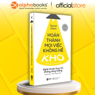 Sách - Hoàn Thành Mọi Việc Không Hề Khó (Tái Bản Mới Nhất) - Alpha Books