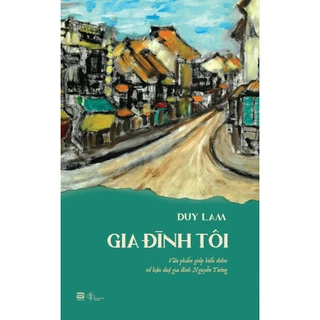 Sách - Gia Đình Tôi - Văn Phẩm Giúp Hiểu Thêm Về Hậu Duệ Gia Đình Nguyễn Tường - Duy Lam - Phanbook