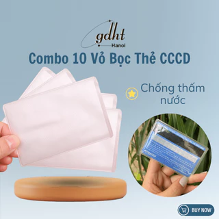 Combo 10 vỏ bọc thẻ CCCD, thẻ sinh viên, bằng lái xe trong suốt chống thấm nước