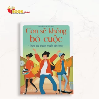 Sách Những Câu Chuyện Truyền Cảm Hứng: Con Sẽ Không Bỏ Cuộc - Book Market