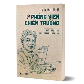 Sách - Hồi Ký Phóng Viên Chiến Trường - Trần Mai Hưởng