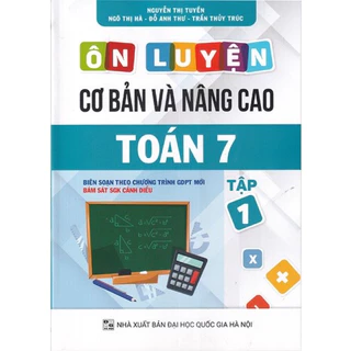 Sách : Ôn Luyện Cơ Bản Và Nâng Cao Toán 7 Tập 1 ( Bám Sát SGK Cánh Diều )