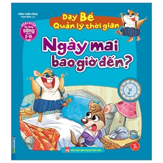 sách - Rèn Luyện Kỹ Năng Sống Cho Trẻ 2-10 Tuổi - Dạy Bé Quản Lý Thời Gian - Ngày Mai Bao Giờ Đến?