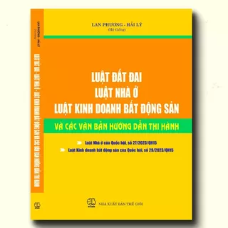 Sách Luật Đất Đai - Luật Nhà Ở - Luật Kinh Doanh Bất Động Sản Và Các Văn Bản Hướng Dẫn Thi Hành