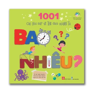 Sách 1001 Câu Hỏi Đáp Về Thế Giới Quanh Ta - Bao Nhiêu? - Giúp Bé Rèn Luyện Phát Triển Tư Duy - (Đinh Tị)