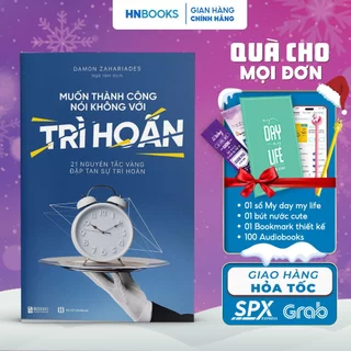 Muốn Thành Công Nói Không Với Trì Hoãn: 21 Nguyên Tắc Vàng Đập Tan Sự Trì Hoãn - Sách Phát Triển Bản Thân Bizbooks