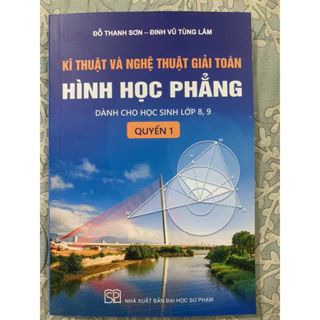 Sách - Kĩ thuật và nghệ thuật giải toán hình học phẳng quyển 1( dành cho hs lớp 8,9)