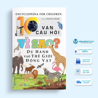 Sách Vanlangbooks - 10 Vạn Câu Hỏi Vì Sao? Du Hành Vào Thế Giới Động Vật