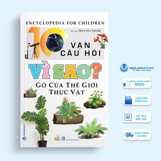 Sách Vanlangbooks - 10 Vạn Câu Hỏi Vì Sao? Gõ Cửa Thế Giới Thực Vật