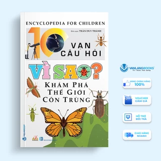 Sách Vanlangbooks - 10 Vạn Câu Hỏi Vì Sao? Khám Phá Thế Giới Côn Trùng