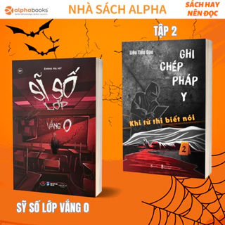 Lẻ/Combo Sách: Ghi Chép Pháp Y Khi Tử Thi Biết Nói (Tập 2) + Sĩ Số Lớp Vắng 0 (AZ) alphabooks