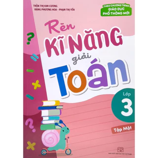 Sách - Rèn kĩ năng giải toán lớp 3 - Theo chương trình giáo dục phổ thông mới nhất