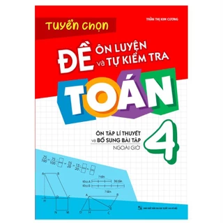 Sách - Tuyển chọn đề ôn luyện và tự kiểm tra toán 4 - Ôn tập lí thuyết và bổ sung ngoài giờ