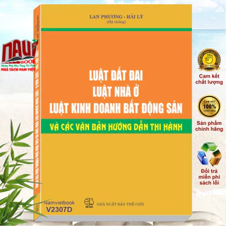 Sách Luật Đất Đai - Luật Nhà Ở - Luật Kinh Doanh Bất Động Sản và Văn Bản Hướng Dẫn Thi Hành - V2307D