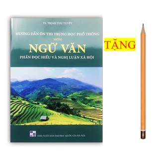 Sách - Hướng dẫn ôn thi Trung Học Phổ Thông Môn Ngữ Văn phần đọc hiểu và nghị luận xã hội