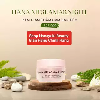 (chính hãng- Date 2026) KEM NÁM BAN ĐÊM MINI HANAYUKI- HANA MELASMA & NIGHT MINI