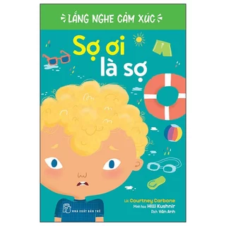 Sách - Lắng Nghe Cảm Xúc - Sợ Ơi Là Sợ - Courtney Carbone, Hilli Kushnir