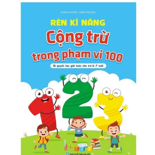 Sách - Rèn Kỹ Năng Cộng Trừ Trong Phạm Vi 100 - Bí quyết học giỏi cho trẻ 6-7 tuổi