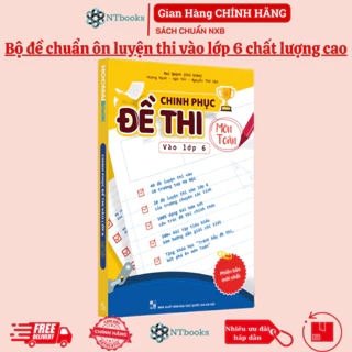 Sách Chinh Phục Đề Thi Vào Lớp 6 Môn Toán - Bộ đề chuẩn ôn luyện thi vào lớp 6 chất lượng cao