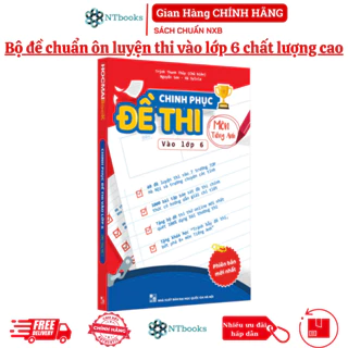 Sách Chinh Phục Đề Thi Vào Lớp 6 Môn Tiếng Anh - Bộ đề chuẩn ôn luyện thi vào lớp 6 chất lượng cao