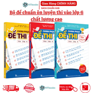 Sách Chinh Phục Đề Thi Vào Lớp 6 Môn Toán, Tiếng Việt, Tiếng Anh - Ôn luyện thi vào 6 chất lượng cao