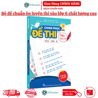 Sách Chinh Phục Đề Thi Vào Lớp 6 Môn Tiếng Việt - Bộ đề chuẩn ôn luyện thi vào lớp 6 chất lượng cao