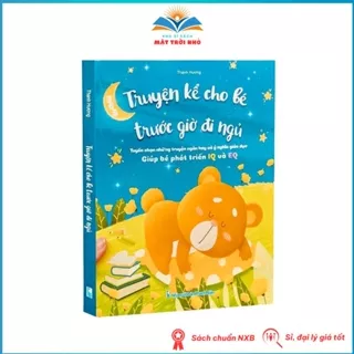 Sách - Truyện kể cho bé trước giờ ngủ - Tuyển chọn những truyện ngắn hay và ý nghĩa - Giúp bé phát triển IQ và EQ