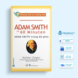 Sách Vanlangbooks - Những Nhà Tư Tưởng Lớn - Adam Smith Trong 60 Phút