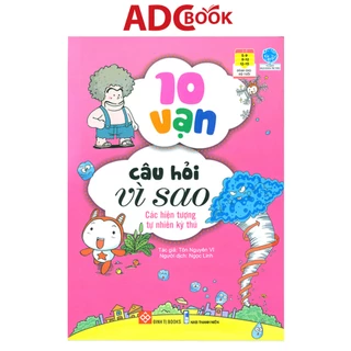 Sách - 10 Vạn Câu Hỏi Vì Sao - Các Hiện Tượng Tự Nhiên Kỳ Thú