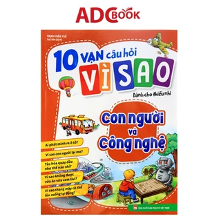 Sách - 10 Vạn Câu Hỏi Vì Sao - Con Người Và Công Nghệ