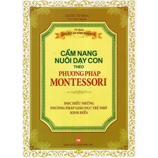 Sách - Cẩm nang nuôi dậy con theo phương pháp Montessori - Đọc hiểu những phương pháp giáo dục trẻ nhỏ kinh điển