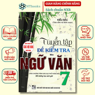 Sách Tuyển Tập Đề Kiểm Tra Môn Ngữ Văn 7 Bồi Dưỡng Học Giỏi (Biên Soạn Theo Chương Trình Giáo Dục Phổ Thông Mới)