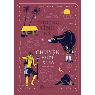 Sách - Sách - Chuyện Đời Xưa ( Trương Vĩnh Ký, Trẻ -  Thành book)